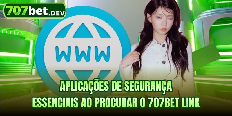 Aplicações de segurança essenciais ao procurar o 707bet link