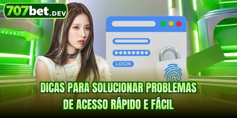 Dicas para solucionar problemas de acesso rápido e fácil