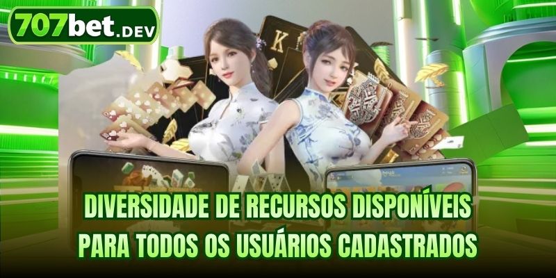 Diversidade de recursos disponíveis para todos os usuários cadastrados
