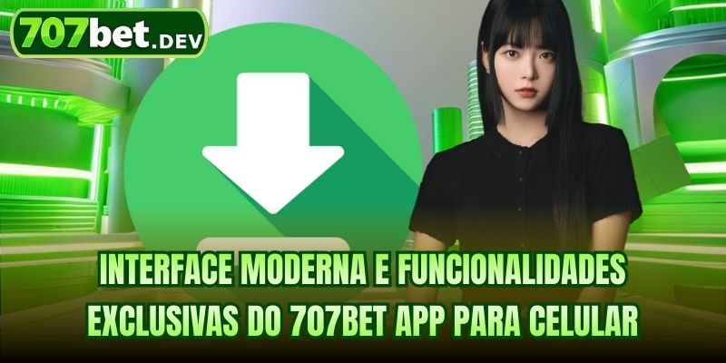 Interface moderna e funcionalidades exclusivas do 707bet app para celular