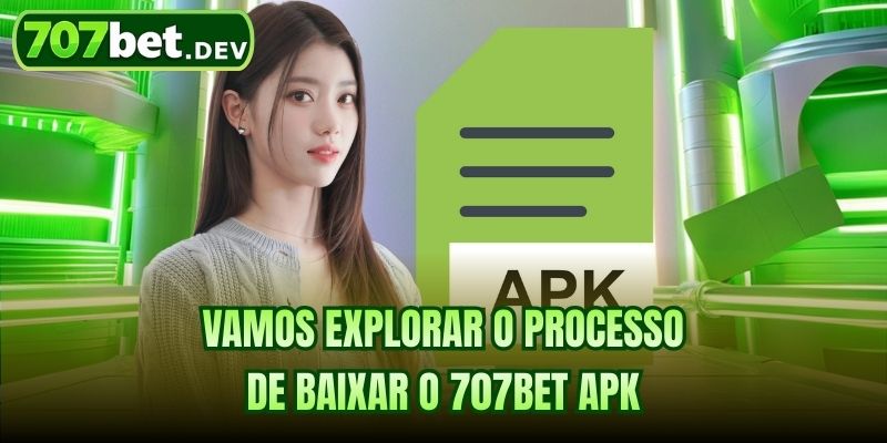Vamos explorar o processo de baixar o 707bet APK